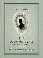 The Looking-Glass: Essential Stories by Machado de Assis The Looking-Glass: Essential Stories by Machado de Assis