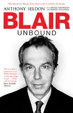 Blair Unbound by Anthony Seldon & Anthony Seldon (ed) Blair Unbound by Anthony Seldon & Anthony Seldon (ed)