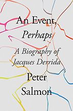 An Event, Perhaps: A Biography of Jacques Derrida by Peter Salmon An Event, Perhaps: A Biography of Jacques Derrida by Peter Salmon