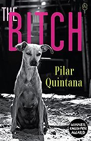 The Bitch by Pilar Quintana The Bitch by Pilar Quintana