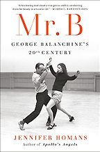 The Best Biographies of 2023: The National Book Critics Circle Shortlist - Mr. B: George Balanchine’s Twentieth Century by Jennifer Homans The Best Biographies of 2023: The National Book Critics Circle Shortlist - Mr. B: George Balanchine’s Twentieth Century by Jennifer Homans