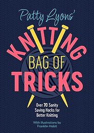 The best books on Knitting - Patty Lyons' Knitting Bag of Tricks: Over 70 sanity saving hacks for better knitting by Patty Lyons The best books on Knitting - Patty Lyons' Knitting Bag of Tricks: Over 70 sanity saving hacks for better knitting by Patty Lyons
