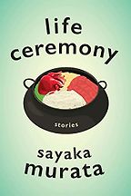 Life Ceremony: Stories by Sayaka Murata Life Ceremony: Stories by Sayaka Murata