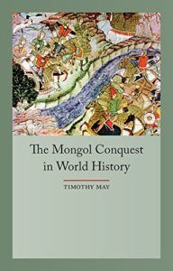 The best books on Chinggis Khan - The Mongol Conquests in World History by Timothy May