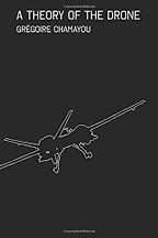 The best books on Drone Warfare - A Theory of the Drone by Gregoire Chamayou The best books on Drone Warfare - A Theory of the Drone by Gregoire Chamayou