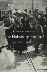 The best books on The Austro-Hungarian Empire - The Habsburg Empire: A New History by Pieter M. Judson