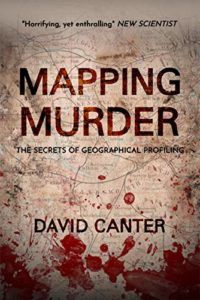 Mapping Murder: The Secrets of Geographical Profiling by David Canter