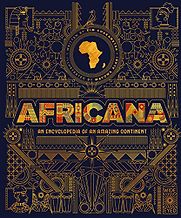 Africana: An Encyclopedia of an Amazing Continent by Kim Chakanetsa & Mayowa Alabi (illustrator) Africana: An Encyclopedia of an Amazing Continent by Kim Chakanetsa & Mayowa Alabi (illustrator)