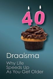 Why Life Speeds Up as You Get Older: How Memory Shapes Our Past by Douwe Draaisma