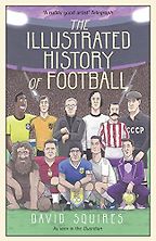 Best Football Books for 11 Year Olds - The Illustrated History of Football by David Squires Best Football Books for 11 Year Olds - The Illustrated History of Football by David Squires