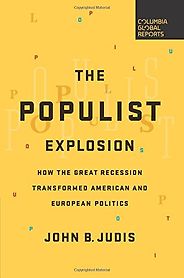 The best books on Populism - The Populist Explosion: How the Great Recession Transformed American and European Politics by John Judis The best books on Populism - The Populist Explosion: How the Great Recession Transformed American and European Politics by John Judis