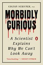 Notable Psychology & Self-Help Books of 2025 - Morbidly Curious: A Scientist Explains Why We Can't Look Away by Coltan Scrivner