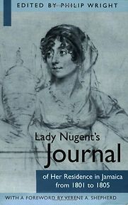 Lady Nugent’s Journal of Her Residence in Jamaica from 1801-1805 by Maria Nugent Lady Nugent’s Journal of Her Residence in Jamaica from 1801-1805 by Maria Nugent