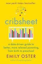 The Best Economics Books to Take on Holiday - Cribsheet: A Data-Driven Guide to Better, More Relaxed Parenting, from Birth to Preschool by Emily Oster The Best Economics Books to Take on Holiday - Cribsheet: A Data-Driven Guide to Better, More Relaxed Parenting, from Birth to Preschool by Emily Oster