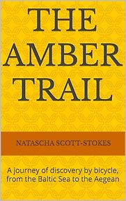 The Amber Trail: A Journey of Discovery by Bicycle, from the Baltic Sea to the Aegean by Natascha Scott-Stokes The Amber Trail: A Journey of Discovery by Bicycle, from the Baltic Sea to the Aegean by Natascha Scott-Stokes