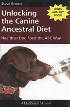 The best books on Dog Food - Unlocking the Canine Ancestral Diet by Steve Brown The best books on Dog Food - Unlocking the Canine Ancestral Diet by Steve Brown