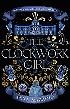 The Clockwork Girl by Anna Mazzola The Clockwork Girl by Anna Mazzola