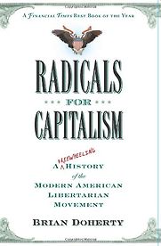 Radicals for Capitalism by Brian Doherty Radicals for Capitalism by Brian Doherty