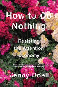 Editors’ Picks: Favorite Books of 2019 - How To Do Nothing: Resisting the Attention Economy by Jenny Odell