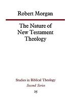 The Nature of New Testament Theology by Robert Morgan The Nature of New Testament Theology by Robert Morgan