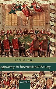 The best books on Geopolitics and Global Commerce - Legitimacy in International Society by Ian Clark The best books on Geopolitics and Global Commerce - Legitimacy in International Society by Ian Clark