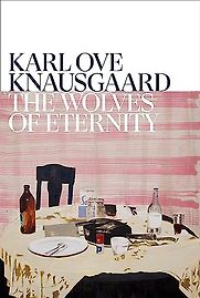 The Wolves of Eternity by Karl Ove Knausgård & Martin Aitken (Translator) The Wolves of Eternity by Karl Ove Knausgård & Martin Aitken (Translator)