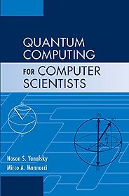 The Best Quantum Computing Books - Quantum Computing for Computer Scientists Noson Yanofsky and Mirco Mannucci