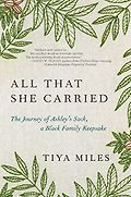 Recent Nonfiction Highlights: The 2024 Women’s Prize Shortlist - All That She Carried: The Journey of Ashley's Sack, a Black Family Keepsake by Tiya Miles