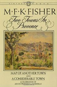 The best books on French Cooking - Two Towns in Provence by M F K Fisher The best books on French Cooking - Two Towns in Provence by M F K Fisher