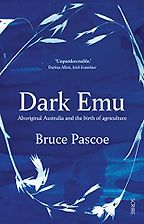 The best books on Natural History - Dark Emu: Aboriginal Australians and the Birth of Agriculture by Bruce Pascoe The best books on Natural History - Dark Emu: Aboriginal Australians and the Birth of Agriculture by Bruce Pascoe