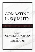 Combating Inequality: Rethinking Government's Role by Dani Rodrik & Olivier Blanchard (editors) Combating Inequality: Rethinking Government's Role by Dani Rodrik & Olivier Blanchard (editors)