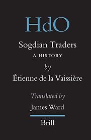 Sogdian Traders: A History Étienne de la Vaissière (trans. James Ward) Sogdian Traders: A History Étienne de la Vaissière (trans. James Ward)