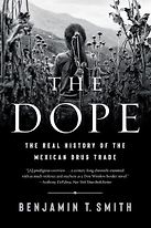 The Dope: The Real History of the Mexican Drug Trade by Benjamin Smith