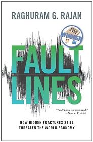 The best books on Fairness and Inequality - Fault Lines: How Hidden Fractures Still Threaten The World Economy by Raghuram G Rajan The best books on Fairness and Inequality - Fault Lines: How Hidden Fractures Still Threaten The World Economy by Raghuram G Rajan