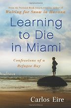 The best books on Cuba - Learning to Die in Miami by Carlos Eire