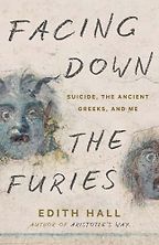 The Best Philosophy Books of 2024 - Facing Down the Furies: Suicide, the Ancient Greeks, and Me by Edith Hall