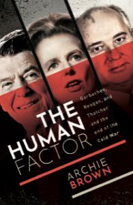 The best books on The Cold War - The Human Factor: Gorbachev, Reagan, and Thatcher, and the End of the Cold War by Archie Brown