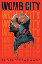 Afrofuturist Books - Womb City by Tlotlo Tsamaase Afrofuturist Books - Womb City by Tlotlo Tsamaase