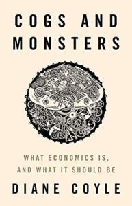 The Best Economics Books of 2018 - Cogs and Monsters: What Economics Is, and What It Should Be by Diane Coyle