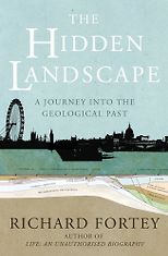 The best books on Palaeontology - The Hidden Landscape by Richard Fortey