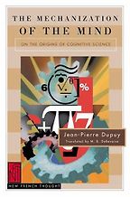Best Books on the Neuroscience of Consciousness - The Mechanization of the Mind by Jean Pierre Dupuy
