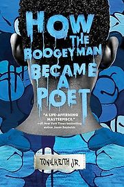 How the Boogeyman Became a Poet by Tony Keith Jr. How the Boogeyman Became a Poet by Tony Keith Jr.