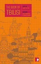 The Book of Tbilisi: A City in Short Fiction by Becca Parkinson & Gvantsa Jobava The Book of Tbilisi: A City in Short Fiction by Becca Parkinson & Gvantsa Jobava
