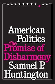 The best books on US Foreign Policy - American Politics: The Promise of Disharmony by Samuel P Huntington