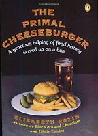 The best books on Food Psychology - The Primal Cheeseburger: A Generous Helping of Food History Served On a Bun by Elizabeth Rozin The best books on Food Psychology - The Primal Cheeseburger: A Generous Helping of Food History Served On a Bun by Elizabeth Rozin