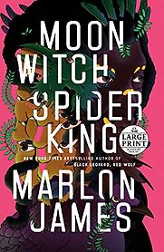 Moon Witch, Spider King: The Dark Star Trilogy, Book 2 by Marlon James Moon Witch, Spider King: The Dark Star Trilogy, Book 2 by Marlon James