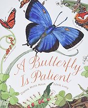 A Butterfly Is Patient by Dianna Aston & Sylvia Long (illustrator) A Butterfly Is Patient by Dianna Aston & Sylvia Long (illustrator)