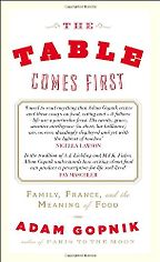 The Table Comes First by Adam Gopnik The Table Comes First by Adam Gopnik