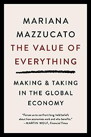 The best books on Responsible Business - The Value of Everything: Making & Taking in the Global Economy by Mariana Mazzucato The best books on Responsible Business - The Value of Everything: Making & Taking in the Global Economy by Mariana Mazzucato