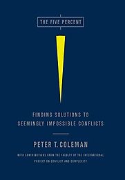 The Five Percent: Finding Solutions to Seemingly Impossible Conflicts by Peter Coleman The Five Percent: Finding Solutions to Seemingly Impossible Conflicts by Peter Coleman